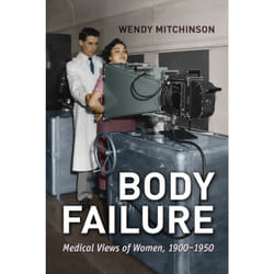 ISBN Body Failure: Medical Views of Women, 1900-1950 book English 456 pages