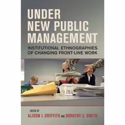 ISBN Under New Public Management: Institutional Ethnographies of Changing Front-Line Work, English, 368 pages