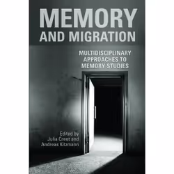 ISBN Memory and Migration: Multidisciplinary Approaches to Memory Studies, English, 346 pages