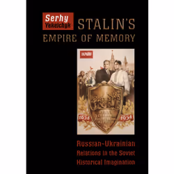 ISBN Stalin's Empire of Memory: Russian-Ukrainian Relations in the Soviet Historical Imagination, English, 230 pages