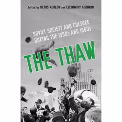 ISBN The Thaw: Soviet Society and Culture during the 1950s and 1960s, English, 528 pages