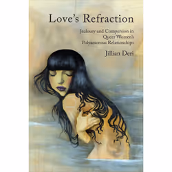 ISBN Love's Refraction: Jealousy and Compersion in Queer Women's Polyamorous Relationships, English, 168 pages