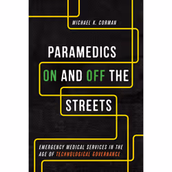 ISBN Paramedics On and Off the Streets: Emergency Medical Services in the Age of Technological Governance, English, 240 pages
