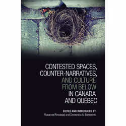 ISBN Contested Spaces, Counter-narratives, and Culture from Below in Canada and Québec, English, 360 pages