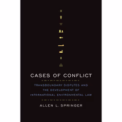 ISBN Cases of Conflict: Transboundary Disputes and the Development of International Environmental Law, English, 272 pages
