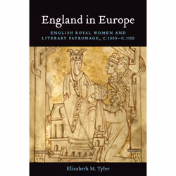 ISBN England in Europe: English Royal Women and Literary Patronage, c.1000–c.1150, English, 464 pages