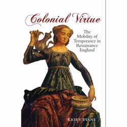 ISBN Colonial Virtue: The Mobility of Temperance in Renaissance England, English, 264 pages
