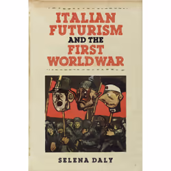 ISBN Italian Futurism and the First World War, English, 280 pages