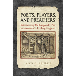 ISBN Poets,Players, and Preachers: Remembering the Gunpowder Plot in Seventeenth-Century England book English 424 pages