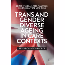 ISBN Trans and Gender Diverse Ageing in Care Contexts, Educational, 250 pages