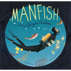 Manfish: A Story of Jacques Cousteau