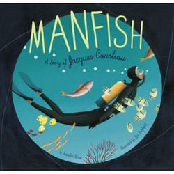 Manfish: A Story of Jacques Cousteau