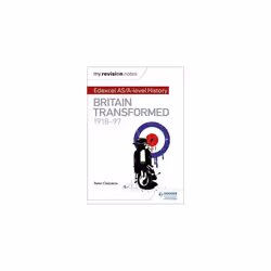 My Revision Notes: Edexcel AS/A-level History: Britain transformed, 1918-97
