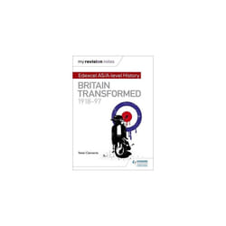 My Revision Notes: Edexcel AS/A-level History: Britain transformed, 1918-97