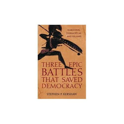 ISBN Three Epic Battles That Saved Democracy : Marathon-Thermopylae and Salamis