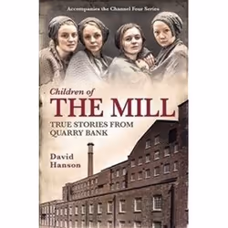 ISBN Children of the Mill : True Stories From Quarry Bank, History, English, 304 pages