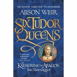 ISBN Katherine of Aragon : The True Queen : Six Tudor Queens, General novel, English, Paperback, 624 pages