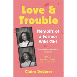 Hachette UK Love and Trouble: Memoirs of a Former Wild Girl book English Paperback 256 pages