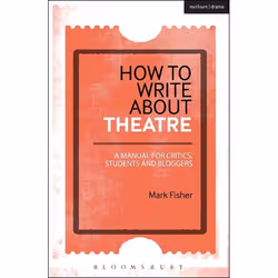 ISBN How to Write About Theatre (A Manual for Critics, Students and Bloggers), English, Paperback, 296 pages
