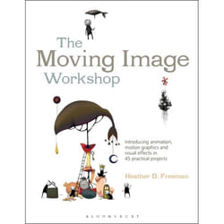 ISBN The Moving Image Workshop (Introducing animation, motion graphics and visual effects in 45 practical projects)