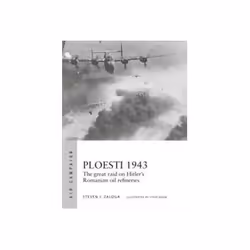 ISBN Ploesti 1943: The Great Raid on Hitler's Romanian Oil Refineries, Politics, English, 96 pages