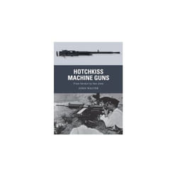 ISBN Hotchkiss Machine Guns : From Verdun to Iwo Jima