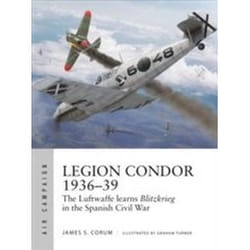ISBN Legion Condor 1936-39 : The Luftwaffe Learns Blitzkrieg in the Spanish Civil War : 16 book History English Paperback