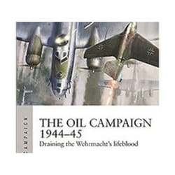 ISBN Oil Campaign 1944-45 : Draining the Wehrmacht's Lifeblood book History English Paperback