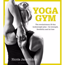ISBN Yoga Gym (The Revolutionary 28 Day Bodyweight Plan - for Strength, Flexibility and Fat Loss), English, Paperback, 224 pa ...