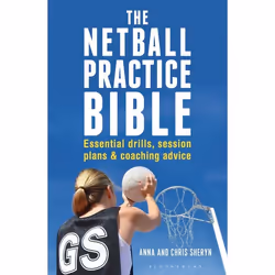 ISBN The Netball Practice Bible (Essential Drills, Session Plans and Coaching Advice), English, Paperback, 240 pages