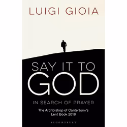 ISBN Say it to God (In Search of Prayer: The Archbishop of Canterbury's Lent Book 2018), English, Paperback, 240 pages