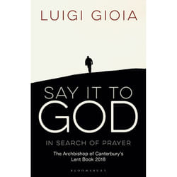 ISBN Say it to God (In Search of Prayer: The Archbishop of Canterbury's Lent Book 2018)