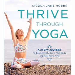 ISBN Thrive Through Yoga (A 21-Day Journey to Ease Anxiety, Love Your Body and Feel More Alive), English, Paperback, 192 page ...