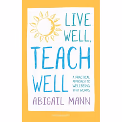 ISBN Live Well, Teach Well: A practical approach to wellbeing that works, English, Paperback, 160 pages
