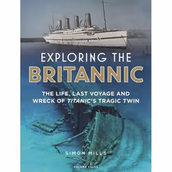 ISBN Exploring the Britannic (The life, last voyage and wreck of Titanic's tragic twin), English, Hardcover, 272 pages