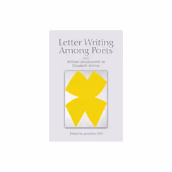 Letter Writing Among Poets by Jonathan Ellis