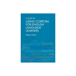 Guide to Using Corpora for English Language Learners by Poole & Robert