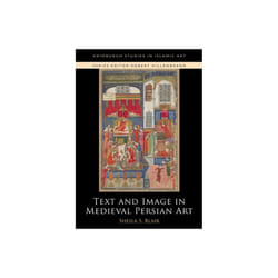 Text and Image in Medieval Persian Art by Blair & Professor Sheila S.
