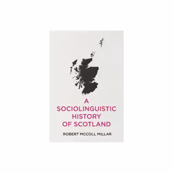 A Sociolinguistic History of Scotland by Millar & Robert McColl