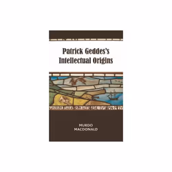 Patrick Geddess Intellectual Origins by MacDonald & Murdo