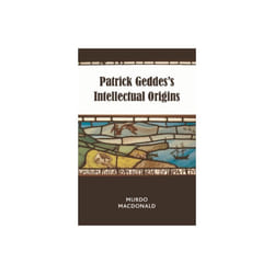 Patrick Geddess Intellectual Origins by MacDonald & Murdo