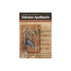 The Edinburgh Companion to Sidonius Apollinaris by Gavin Kelly