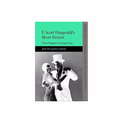 F. Scott Fitzgeralds Short Fiction by Adams & Jade Broughton