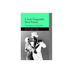 F. Scott Fitzgeralds Short Fiction by Adams & Jade Broughton