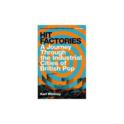 ISBN Hit Factories : A Journey Through the Industrial Cities of British Pop
