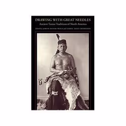 ISBN Drawing with Great Needles: Ancient Tattoo Traditions of North America, Art & design, English, 312 pages