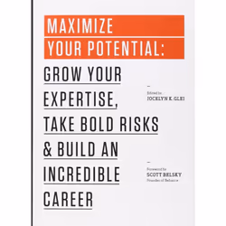 Maximize Your Potential: Grow Your Expertise, Take Bold Risks & Build an Incredible Career (99U)