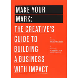 Make Your Mark: The Creative's Guide to Building a Business with Impact (99U)