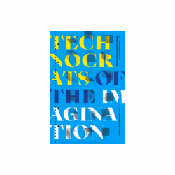 Technocrats of the Imagination by Beck & JohnBishop & Ryan