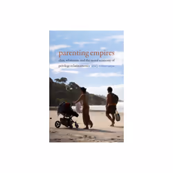 Parenting Empires by Ramos-Zayas & Ana Y.